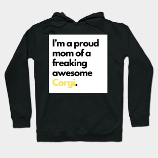 I’m a proud mom of a freaking awesome Corgi. Hoodie